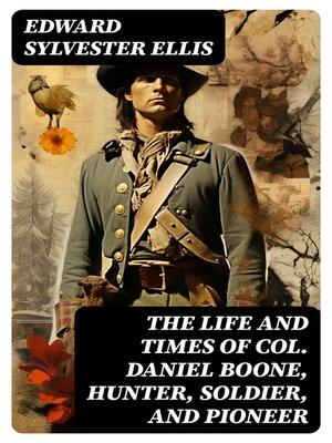 cover image of The Life and Times of Col. Daniel Boone, Hunter, Soldier, and Pioneer